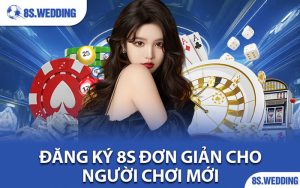 Đăng ký 8s đơn giản cho người chơi mới