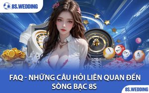 FAQ - Những câu hỏi liên quan đến sòng bạc 8s 