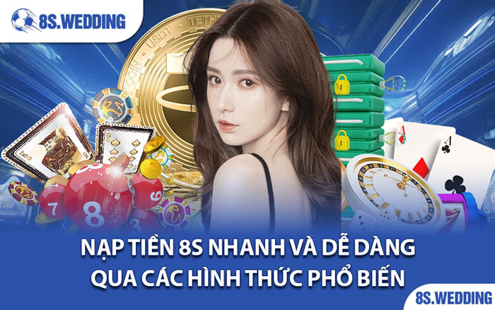 Nạp Tiền 8s Nhanh và Dễ Dàng Qua Các Hình Thức Phổ Biến