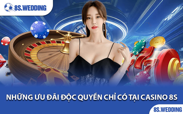 Những Ưu Đãi Độc Quyền Chỉ Có Tại Casino 8s