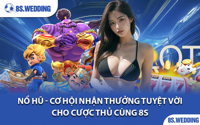 Nổ Hũ - Cơ Hội Nhận Thưởng Tuyệt Vời Cho Cược Thủ Cùng 8s