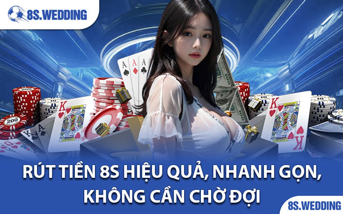 Rút Tiền 8s Hiệu Quả, Nhanh Gọn, Không Cần Chờ Đợi