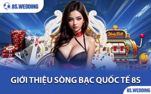 Giới thiệu sòng bạc quốc tế 8s