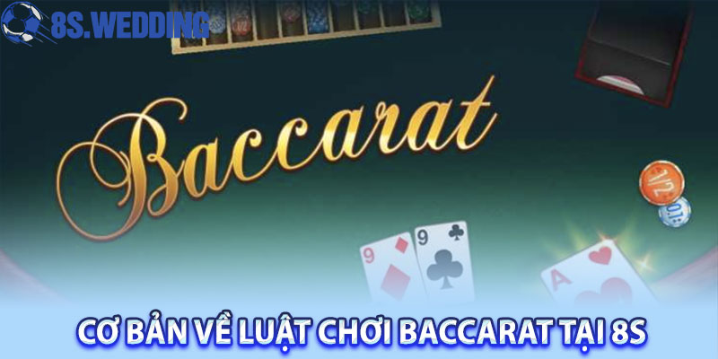Cơ Bản Về Luật Chơi Baccarat Tại 8S