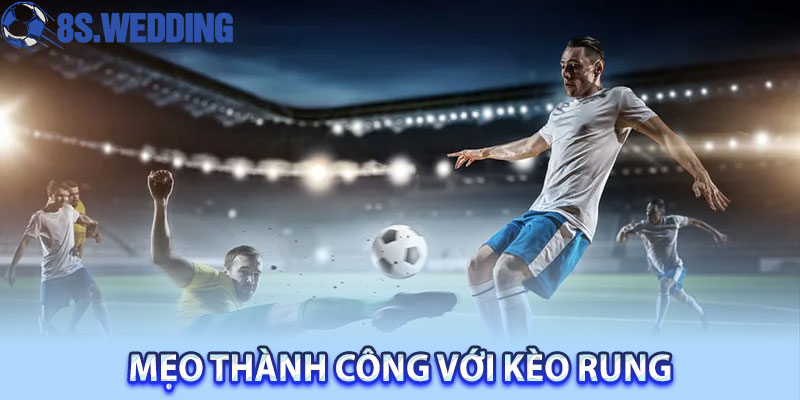 Mẹo Thành Công Với Kèo Rung